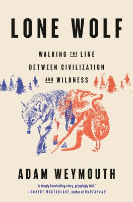 Lone wolf : walking the line between civilization and wildness  cover image cdn