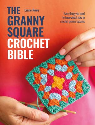 The granny square crochet bible : everything you need to know about how to crochet granny squares  cover image cdn