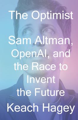 The optimist : Sam Altman, OpenAI, and the race to invent the future  cover image cdn