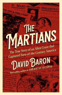 The martians : the true story of an alien craze that captured turn-of-the-century America  cover image cdn