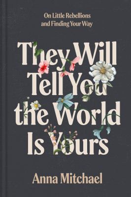 They will tell you the world is yours : on little rebellions and finding your way  cover image cdn