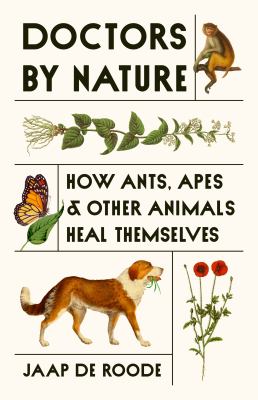 Doctors by nature : how ants, apes, and other animals heal themselves  cover image cdn