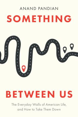 Something between us : the everyday walls of American life, and how to take them down  cover image cdn