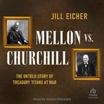 Mellon Vs. Churchill : The Untold Story of Treasury Titans at War cover image cdn