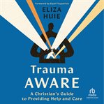 Trauma Aware : A Christian's Guide to Providing Help and Care cover image cdn
