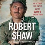 Robert Shaw : An Actor's Life on the Set of Jaws and Beyond cover image cdn