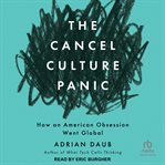 The Cancel Culture Panic : How an American Obsession Went Global cover image cdn