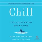 Chill : The Cold Water Swim Cure - a Transformative Guide to Renew Your Body and Min cover image cdn