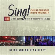Sing! Christ Our Hope In Life And Death [Live At The Getty Music Worship Conference] cover image cdn