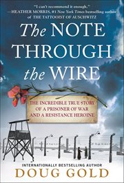 The Note Through the Wire : The Incredible True Story of a Prisoner of War and a Resistance Heroine cover image cdn