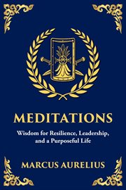 Meditations : Wisdom for Resilience, Leadership, and a Purposeful Life cover image cdn