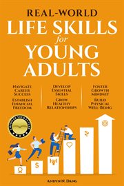 Real-World Life Skills for Young Adults : Navigate Career Success, Establish Financial Freedom, Develop Essential Skills, Grow Healthy Relatio cover image cdn