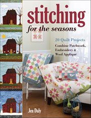 Stitching for the Seasons : 20 Quilt Projects Combine Patchwork, Embroidery & Wool Appliqué cover image cdn