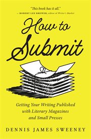 How to Submit : Getting Your Writing Published With Literary Magazines and Small Presses cover image cdn