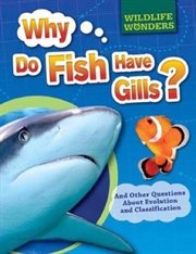 Why Do Fish Have Gills? : And Other Questions About Evolution and Classification cover image cdn