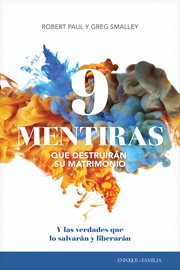 9 mentiras que destruirán su matrimonio : Y las verdades que lo salvarán y liberarán cover image cdn