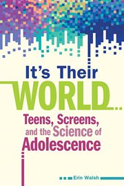It's Their World : Teens, Screens, and the Science of Adolescence cover image cdn