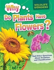 Why Do Plants Have Flowers? : And Other Questions About Evolution and Classification cover image cdn