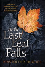 As the Last Leaf Falls : A Pagan's Perspective on Death, Dying & Bereavement cover image cdn