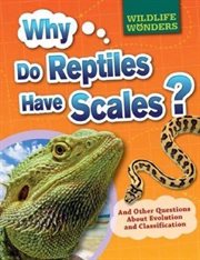 Why Do Reptiles Have Scales? : And Other Questions About Evolution and Classification cover image cdn