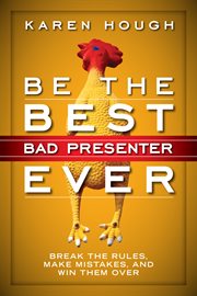 Be the Best Bad Presenter Ever : Break the Rules, Make Mistakes, and Win Them Over cover image cdn