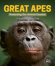 Great Apes : Protecting Our Animal Cousins cover image cdn