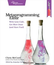 Metaprogramming Elixir : Write Less Code, Get More Done (and Have Fun!) cover image cdn