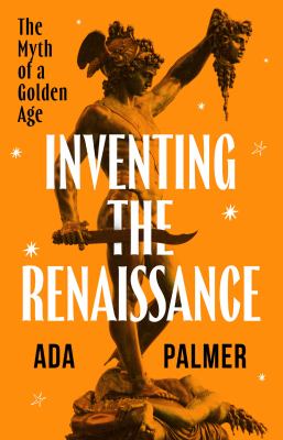 Inventing the Renaissance : the myth of a golden age  cover image cdn