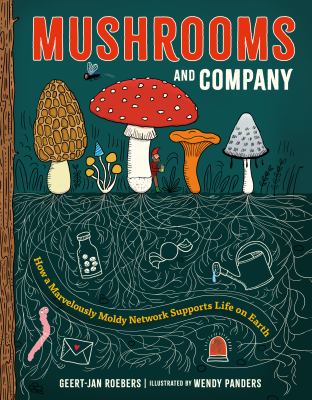 Mushrooms and company : how a marvelously moldy network supports life on Earth  cover image cdn