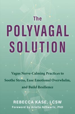 The polyvagal solution : vagus nerve-calming practices to soothe stress, ease emotional overwhelm, and build resilience  cover image cdn