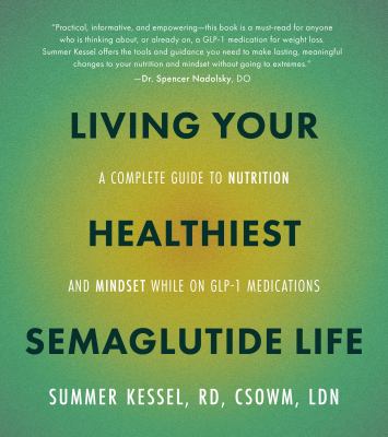 Living your healthiest semaglutide life : a complete guide to nutrition and mindset while on GLP-1 medications  cover image cdn
