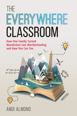 The everywhere classroom : how one family turned wanderlust into worldschooling and how you can too  cover image cdn
