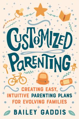 Customized parenting : creating easy, intuitive parenting plans for evolving families  cover image cdn