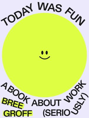 Today was fun : a book about work (seriously)  cover image cdn