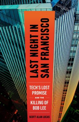 Last Night in San Francisco : Tech's Lost Promise and the Killing of Bob Lee cover image cdn