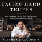 Facing Hard Truths : How Americans Can Get Real, Pull Together, and Turn Our Country Around cover image cdn