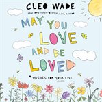 May You Love and Be Loved : Wishes for Your Life cover image cdn
