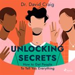 Unlocking Secrets: How to Get People to Tell You Everything cover image cdn