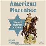 American Maccabee : Theodore Roosevelt and the Jews cover image cdn