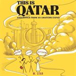 This Is Qatar: Anecdotes From an Amateur Expat cover image cdn