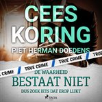 De waarheid bestaat niet, dus zoek iets dat erop lijkt : De herinneringen Van strafpleiter mr. Piet Herman doedens cover image cdn