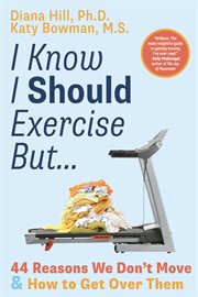 I Know I Should Exercise, But... : 44 Reasons We Don't Move and How to Get Over Them cover image cdn