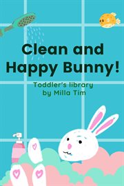 Clean and Happy Bunny! Toddler's Library cover image cdn