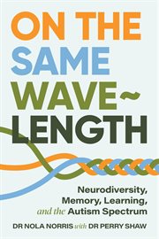 On the Same Wavelength : Neurodiversity, Memory, Learning, and the Autism Spectrum cover image cdn