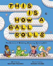 This Is How a Ball Rolls : The Science of Wobbling, Bouncing, Spinning Balls cover image cdn