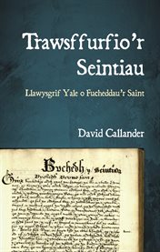 Trawsffurfio'r Seintiau : Llawysgrif Yale O Fucheddau'r Saint cover image cdn
