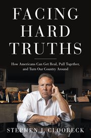 Facing Hard Truths : How Americans Can Get Real, Pull Together, and Turn Our Country Around cover image cdn