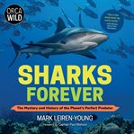 Sharks Forever : The Mystery and History of the Planet's Perfect Predator cover image cdn