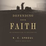 Defending Your Faith : An Introduction to Apologetics cover image cdn