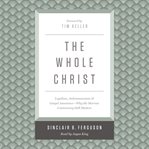 The Whole Christ : Legalism, Antinomianism, and Gospel Assurance-why the Marrow Controversy Still Matters cover image cdn